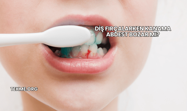Diş Fırçalarken Kanama Abdest Bozar mı?