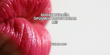 Dudak Dudağa Öpüşmek Orucu Bozar mı?