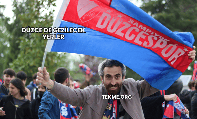 Düzce'de Gezilecek Yerler