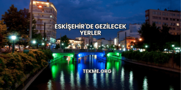 Eskişehir'de Gezilecek Yerler