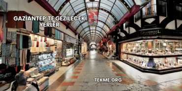 Gaziantep’te Gezilecek Yerler