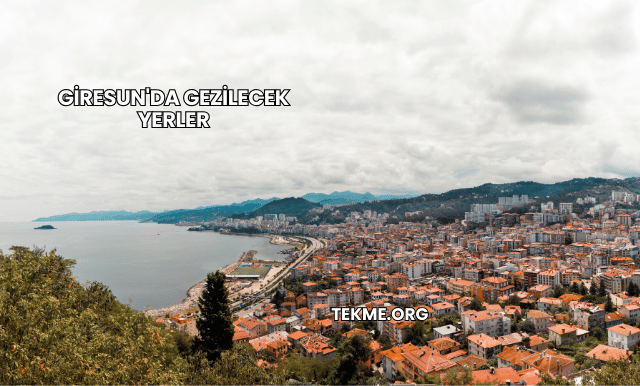 Giresun'da Gezilecek Yerler