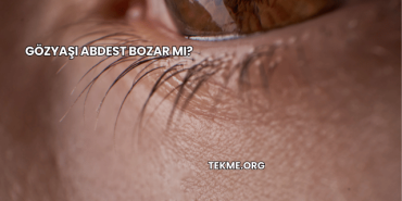 Gözyaşı Abdest Bozar mı?