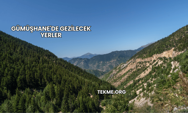 Gümüşhane'de Gezilecek Yerler