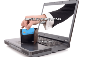 Hırsızlık Orucu Bozar mı?