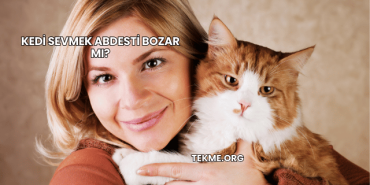 Kedi Sevmek Abdesti Bozar mı?
