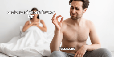 Mezi ve Vedi Abdesti Bozar mı?