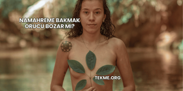 Namahreme Bakmak Orucu Bozar mı?