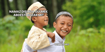 Namaz Dışında Gülmek Abdesti Bozar mı?
