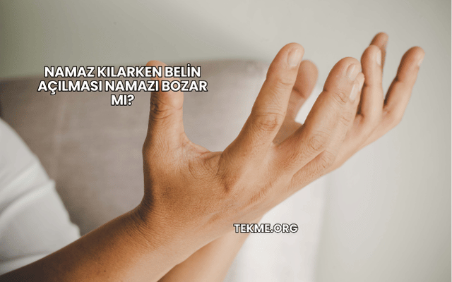 Namaz Kılarken Belin Açılması Namazı Bozar mı?