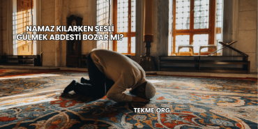 Namaz Kılarken Sesli Gülmek Abdesti Bozar mı?
