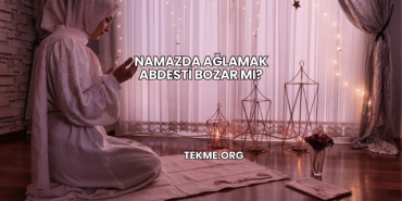 Namazda Ağlamak Abdesti Bozar mı?