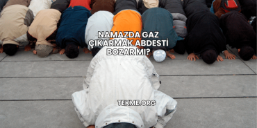 Namazda Gaz Çıkarmak Abdesti Bozar mı?