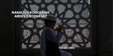 Namazda Konuşmak Abdesti Bozar mı?