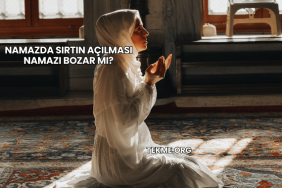Namazda Sırtın Açılması Namazı Bozar mı?