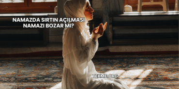 Namazda Sırtın Açılması Namazı Bozar mı?