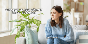 Oruçluyken Adet Görmek Orucu Bozar mı?