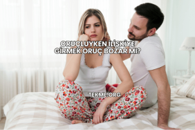 Oruçluyken İlişkiye Girmek Oruç Bozar mı?