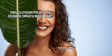 Oruçluyken Pis Şeyler İzlemek Orucu Bozar mı?