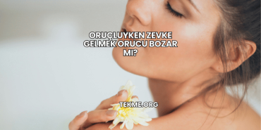 Oruçluyken Zevke Gelmek Orucu Bozar mı?