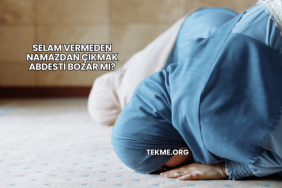 Selam Vermeden Namazdan Çıkmak Abdesti Bozar mı?
