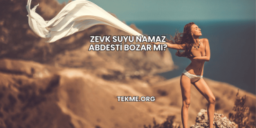 Zevk Suyu Namaz Abdesti Bozar mı?