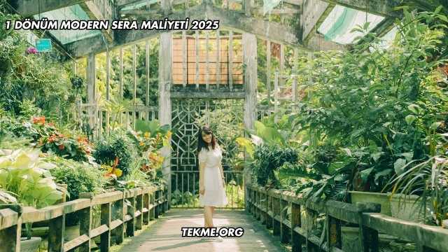 1 Dönüm Modern Sera Maliyeti 2025
