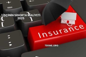 1 İşçinin Sigorta Maliyeti 2025