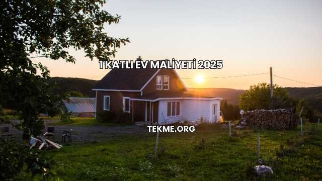 1 Katlı Ev Maliyeti 2025