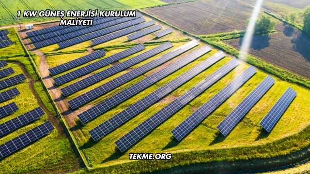 1 Kw Güneş Enerjisi Kurulum Maliyeti