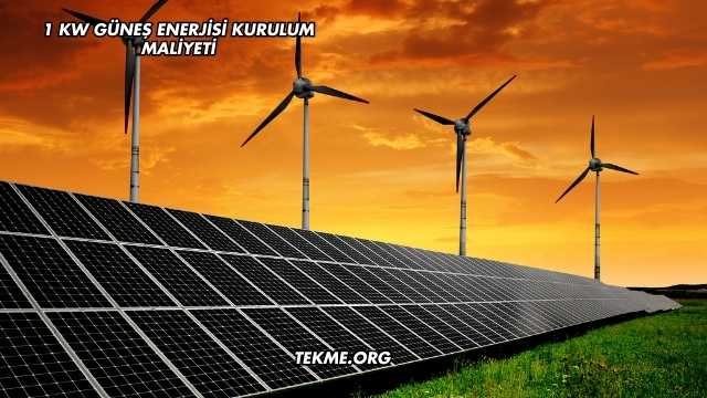 1 Kw Güneş Enerjisi Kurulum Maliyeti