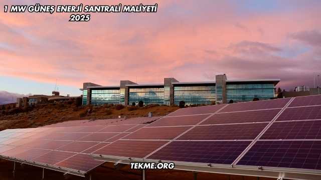 1 MW Güneş Enerji Santrali Maliyeti 2025