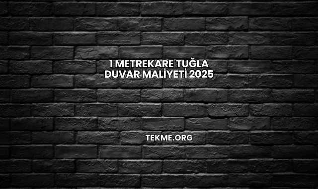 1 Metrekare Tuğla Duvar Maliyeti 2025