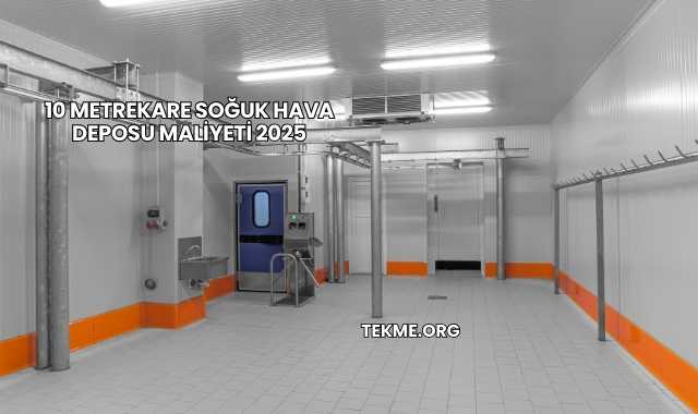 10 Metrekare Soğuk Hava Deposu Maliyeti 2025