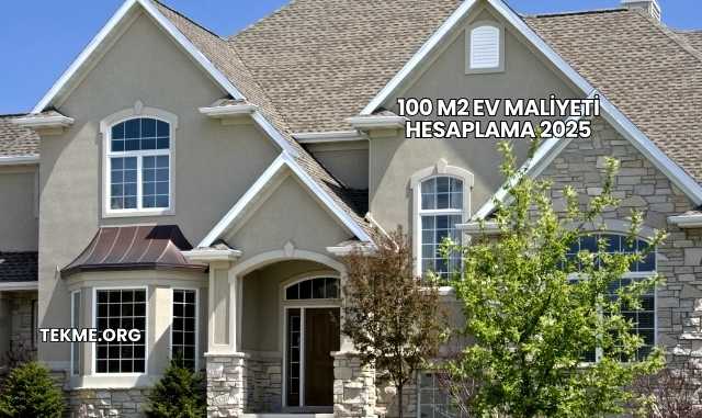 100 M2 Ev Maliyeti Hesaplama 2025