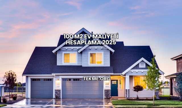 100 M2 Ev Maliyeti Hesaplama 2025