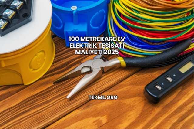 100 Metrekare Ev Elektrik Tesisatı Maliyeti 2025