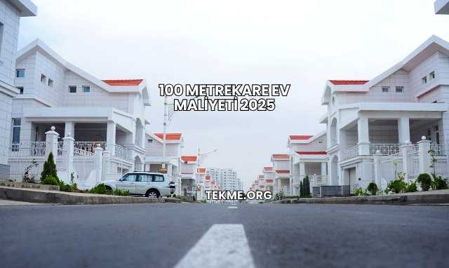 100 Metrekare Ev Maliyeti 2025