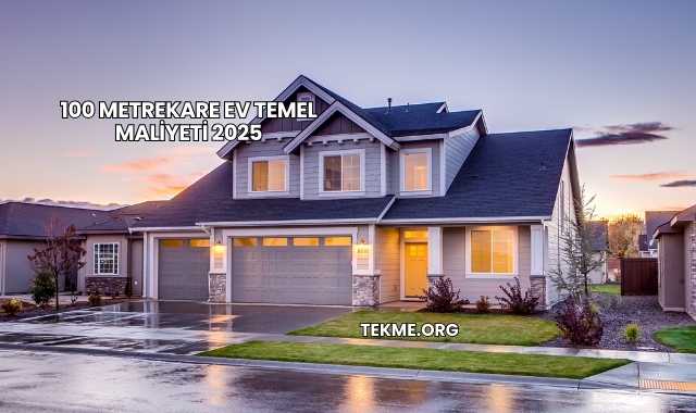 100 Metrekare Ev Temel Maliyeti 2025