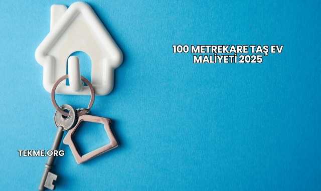 100 Metrekare Taş Ev Maliyeti 2025