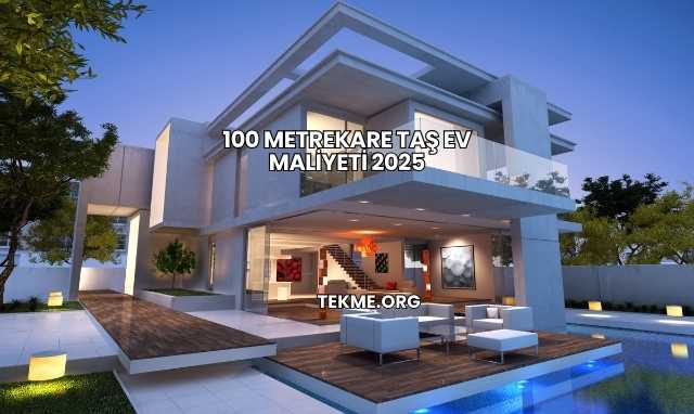 100 Metrekare Taş Ev Maliyeti 2025