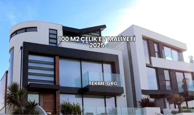 100 m2 Çelik Ev Maliyeti 2025