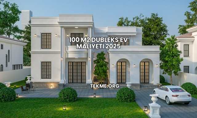 100 m2 Dubleks Ev Maliyeti 2025