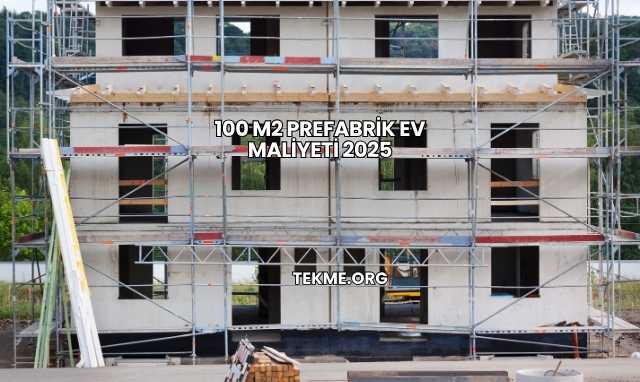 100 m2 Prefabrik Ev Maliyeti 2025