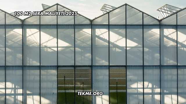 100 m2 Sera Maliyeti 2025