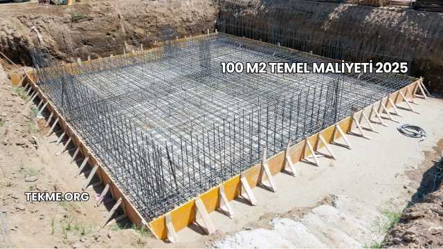 100 m2 Temel Maliyeti 2025