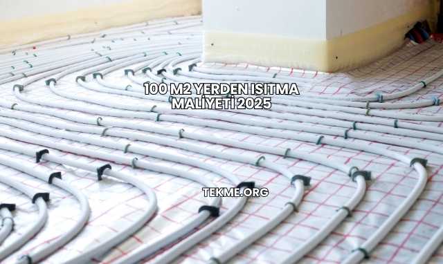 100 m2 Yerden Isıtma Maliyeti 2025