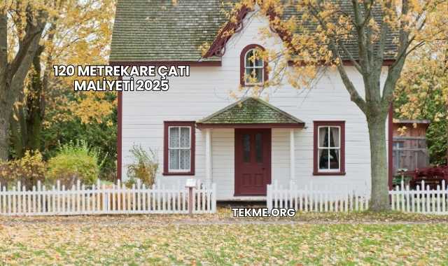 120 Metrekare Çatı Maliyeti 2025