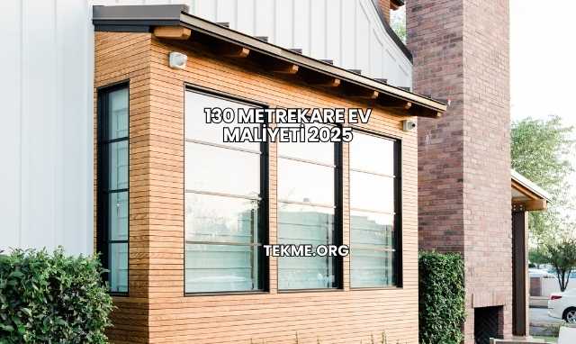 130 Metrekare Ev Maliyeti 2025