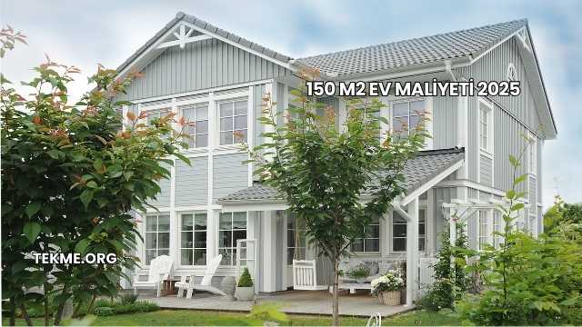 150 M2 Ev Maliyeti 2025